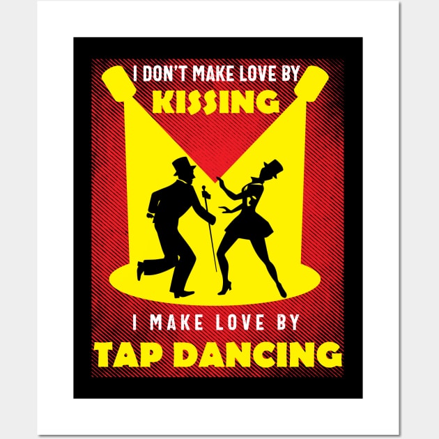 I Don't Make Love By Kissing I Make Love By Tap Dancing Wall Art by EdifyEra